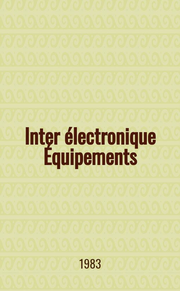 Inter &eacute;lectronique &Eacute;quipements : Circuits Composants ... Incorporant "Electronique" (La Revue g&eacute;n&eacute;rale d' &eacute;lectronique) fond&eacute;e en 1946 et "les Composants &eacute;lectroniques - La Pi&egrave;ce d&eacute;tach&eacute;e fond&eacute;e en 1956. 1983, №365