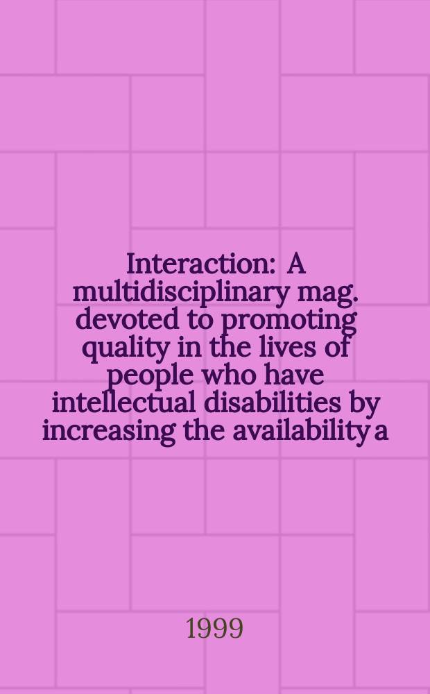 Interaction : A multidisciplinary mag. devoted to promoting quality in the lives of people who have intellectual disabilities by increasing the availability a. exchange of information. Vol.12, №3 : National council on intellectual disability (Canberra)