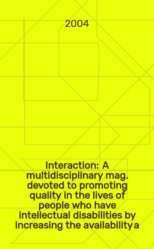 Interaction : A multidisciplinary mag. devoted to promoting quality in the lives of people who have intellectual disabilities by increasing the availability a. exchange of information. Vol.17, №3