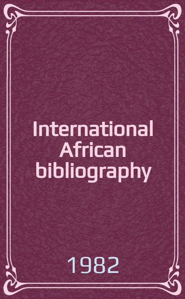 International African bibliography : Books, articles a. papers in African studies