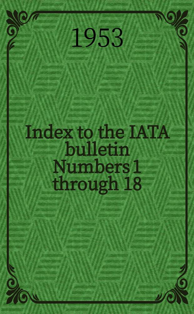 Index to the IATA bulletin Numbers 1 through 18 (1953)