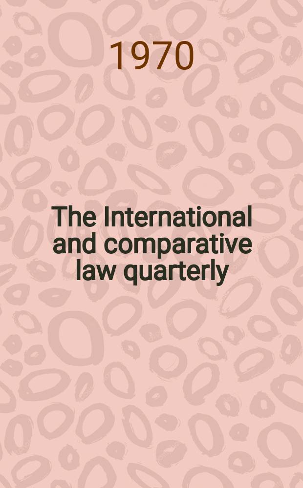 The International and comparative law quarterly : The journal of the Society of comparative legislation. Ser. 4, Vol.19, P.1