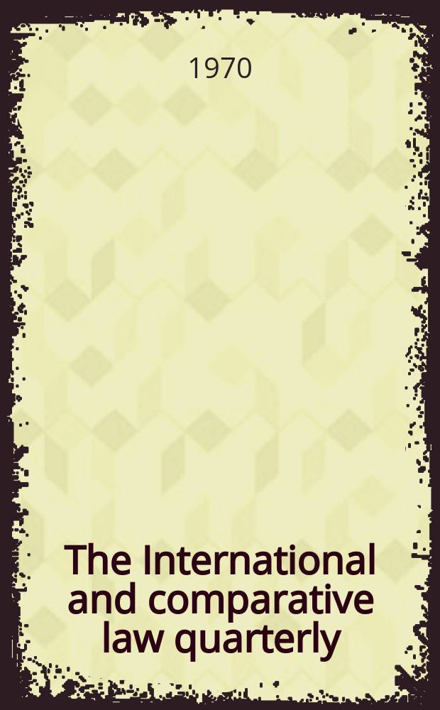 The International and comparative law quarterly : The journal of the Society of comparative legislation. Ser. 4, Vol.19, P.2