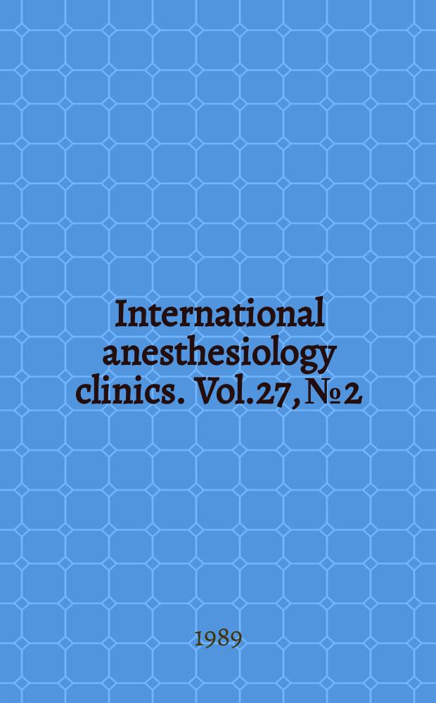 International anesthesiology clinics. Vol.27, №2 : Anesthesia for dental and oral surgery