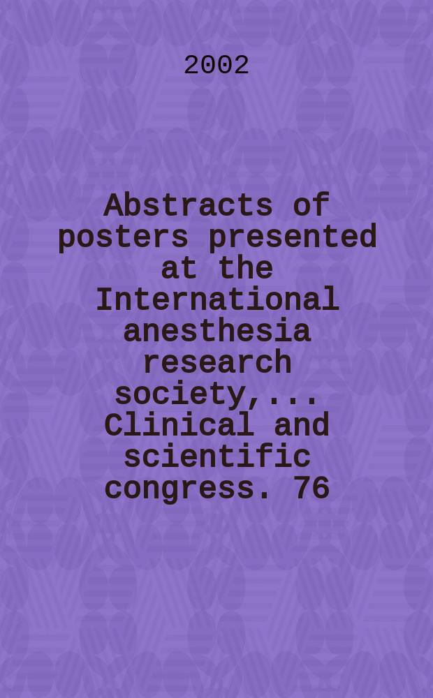 Abstracts of posters presented at the International anesthesia research society, ... Clinical and scientific congress. 76