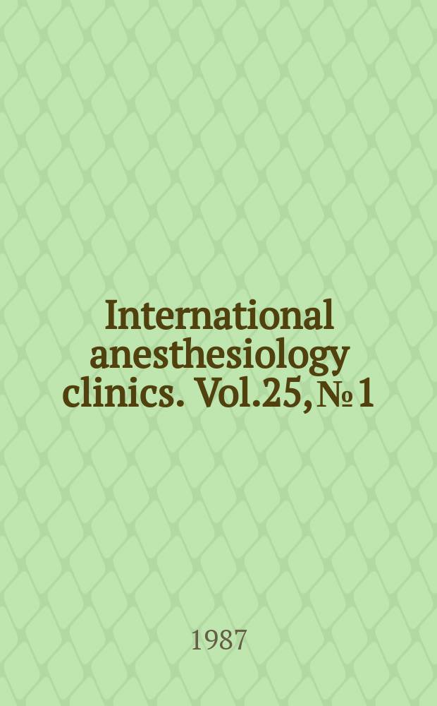 International anesthesiology clinics. Vol.25, №1 : Anesthesia for trauma