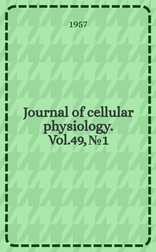 Journal of cellular physiology. Vol.49, №1