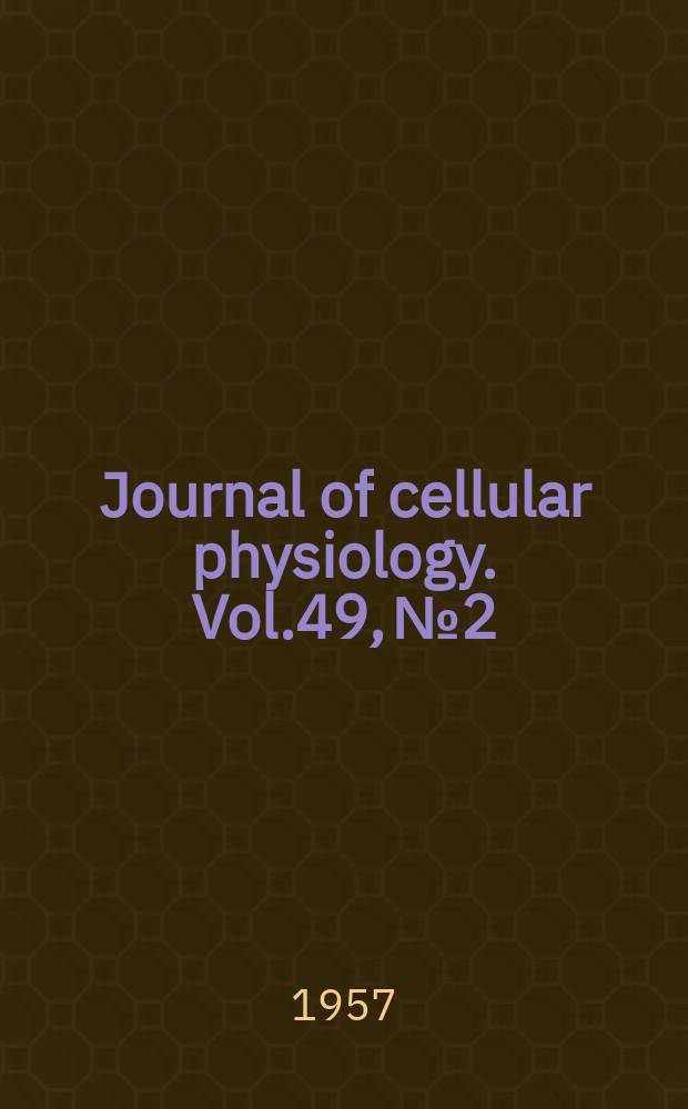 Journal of cellular physiology. Vol.49, №2