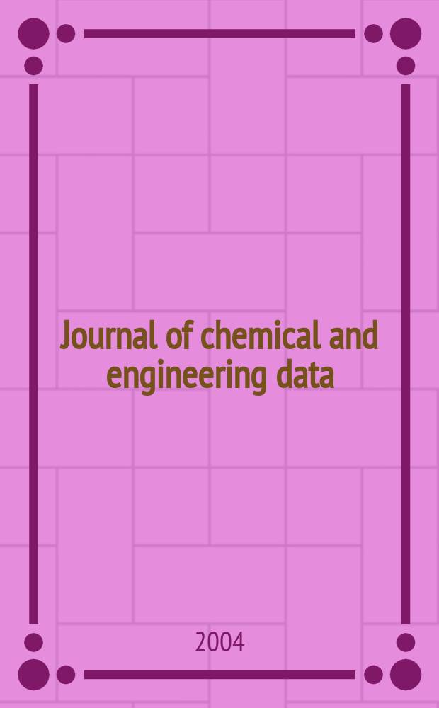 Journal of chemical and engineering data : A publ. of the American chemical soc. Vol.49, №4