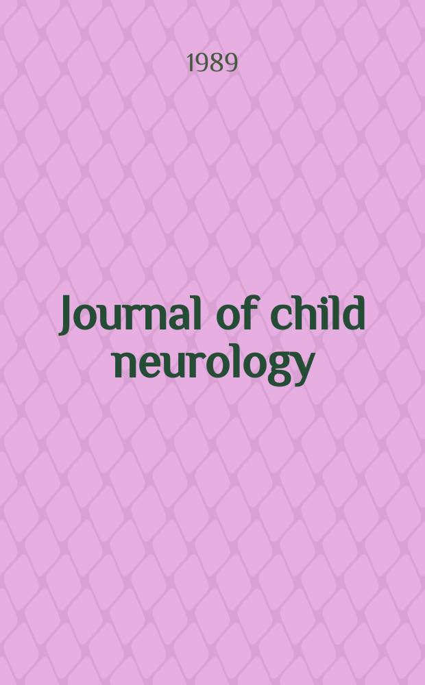 Journal of child neurology : An interdisciplinary forum for clinicians a. scientists. Vol.4, №1