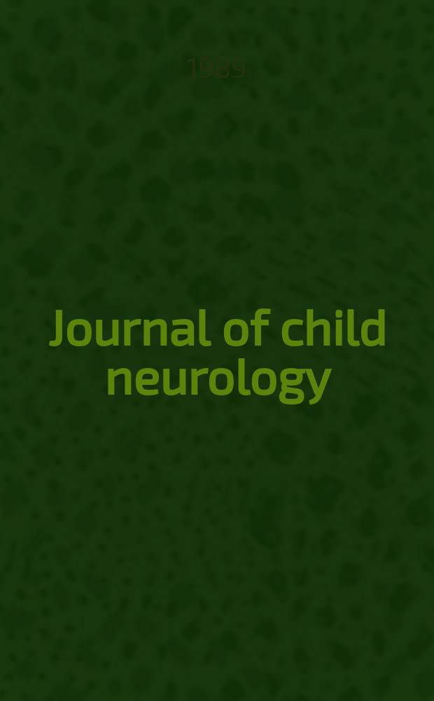 Journal of child neurology : An interdisciplinary forum for clinicians a. scientists. Vol.4, №2