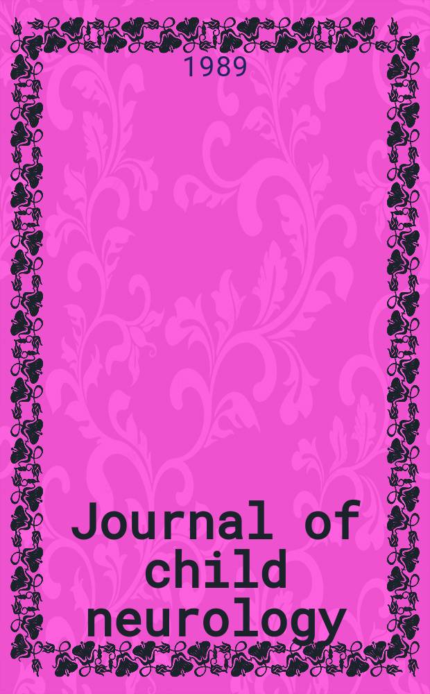 Journal of child neurology : An interdisciplinary forum for clinicians a. scientists. Vol.4, №4