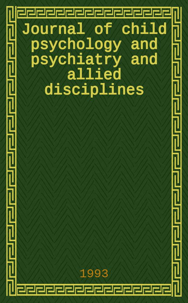 Journal of child psychology and psychiatry and allied disciplines : Official organ of the Association of child psychology and psychiatry. Vol.34, №1 : (Annual research review)