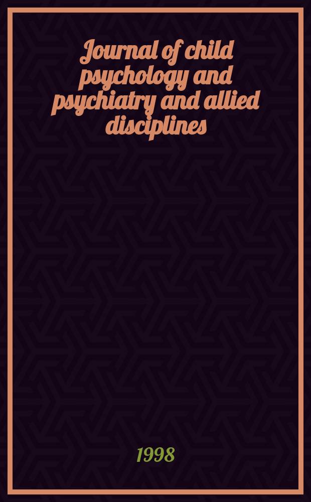 Journal of child psychology and psychiatry and allied disciplines : Official organ of the Association of child psychology and psychiatry. Vol.39, №1 : (Annual research review)