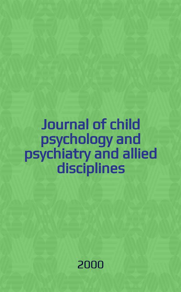 Journal of child psychology and psychiatry and allied disciplines : Official organ of the Association of child psychology and psychiatry. Vol.41, №3