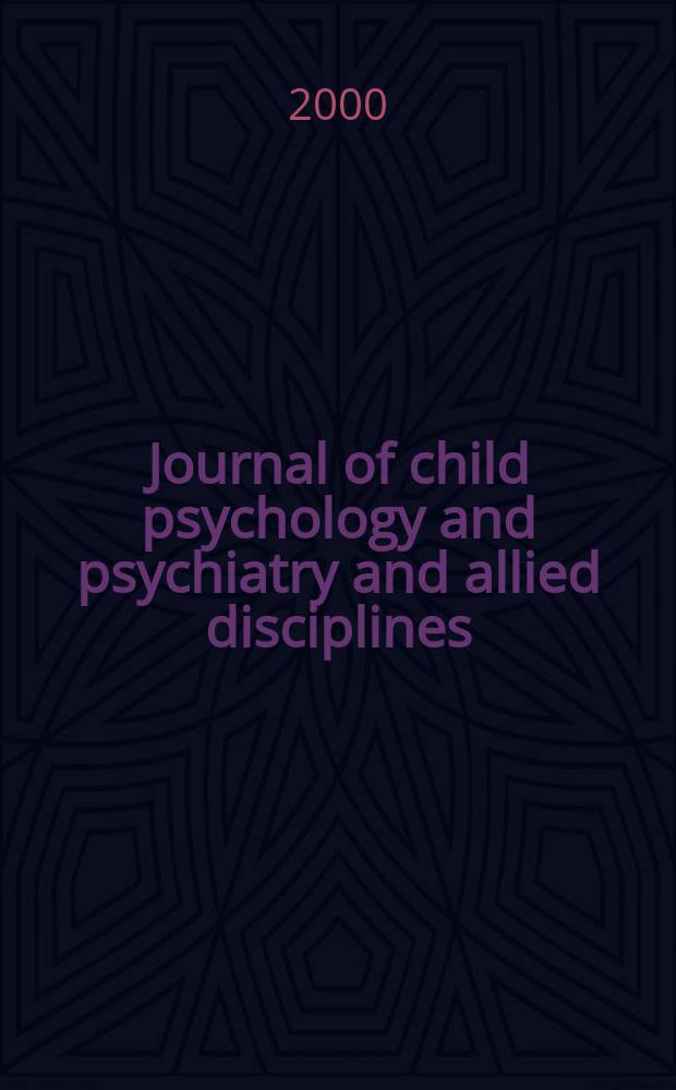 Journal of child psychology and psychiatry and allied disciplines : Official organ of the Association of child psychology and psychiatry. Vol.41, №1 : (Annual research review)