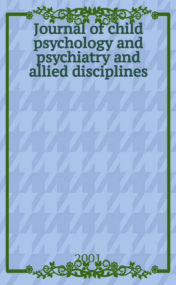 Journal of child psychology and psychiatry and allied disciplines : Official organ of the Association of child psychology and psychiatry. Vol.42, №5