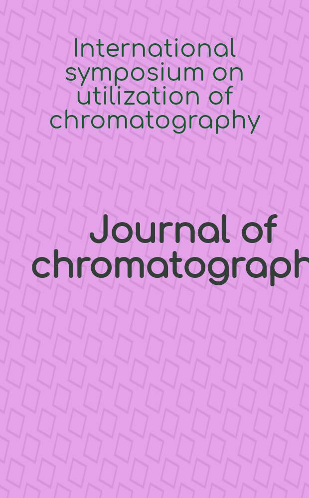 Journal of chromatography : Intern. journal on chromatography, electrophoresis and related methods. Vol.91 : International symposium on utilization of chromatography, 4th. Bratislava. 1973. [Papers]
