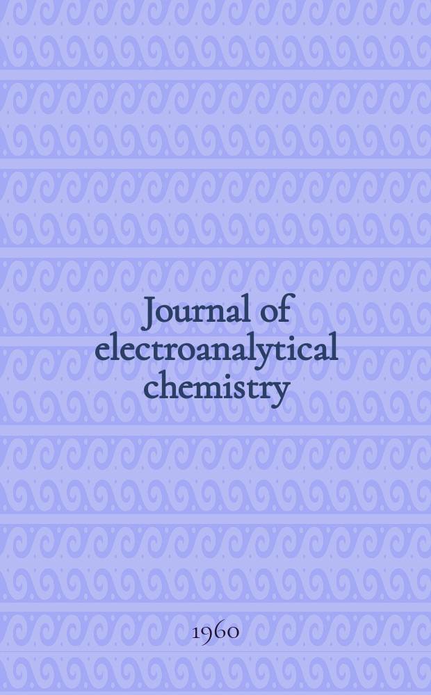 Journal of electroanalytical chemistry : International journal dealing with all aspects of electroanalytical chemistry incl. fundamental