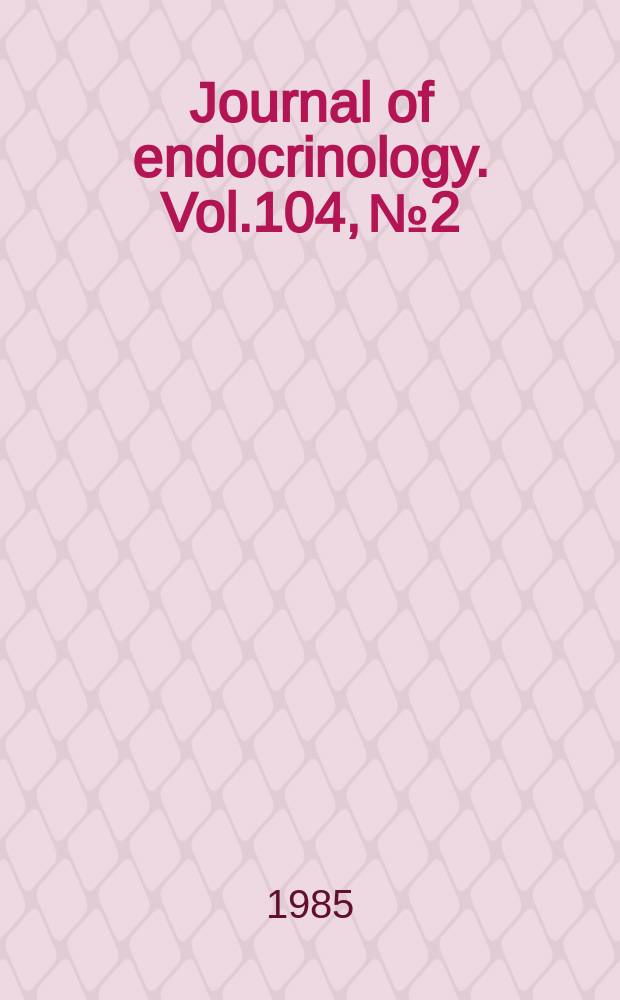 Journal of endocrinology. Vol.104, №2