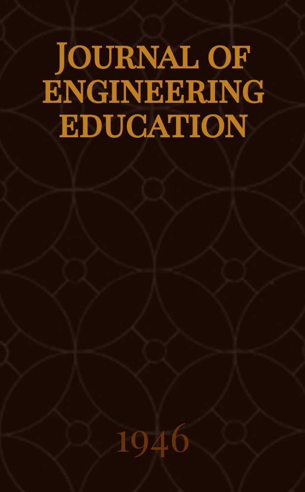 Journal of engineering education : Publ. by the Society for the promotion of engineering education. Vol.36, №5