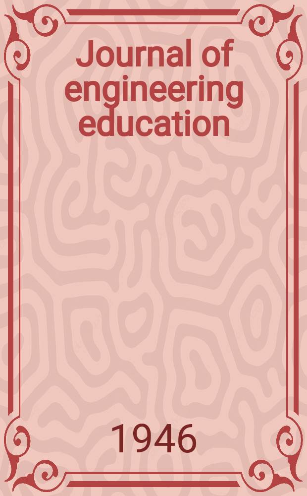 Journal of engineering education : Publ. by the Society for the promotion of engineering education. Vol.36, №6