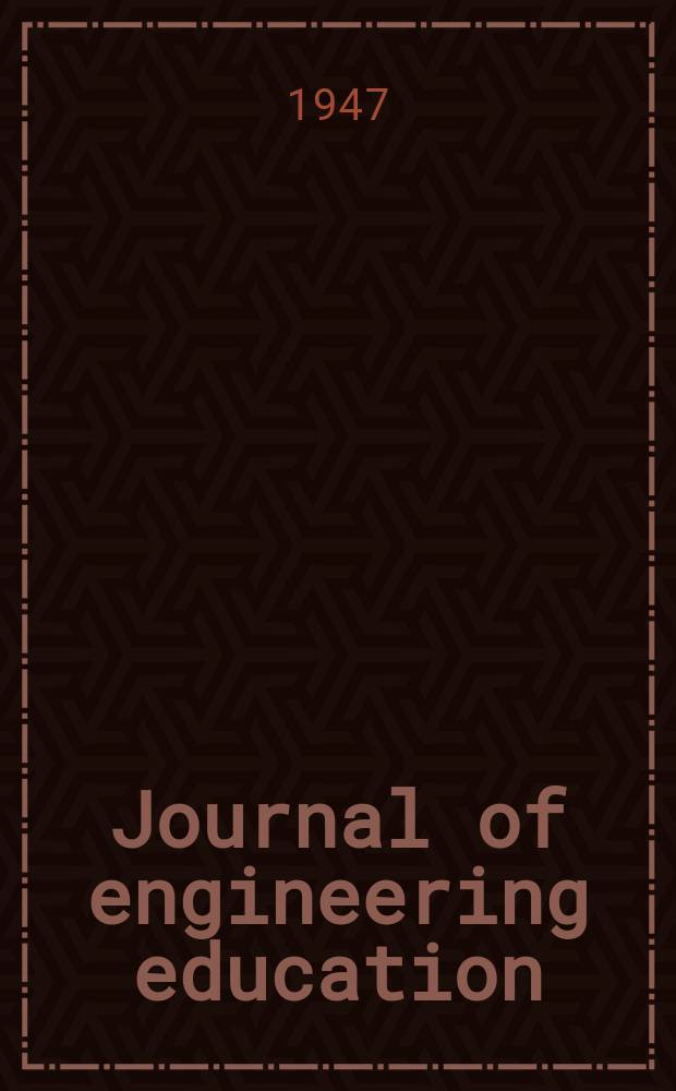 Journal of engineering education : Publ. by the Society for the promotion of engineering education. Vol.37, №7
