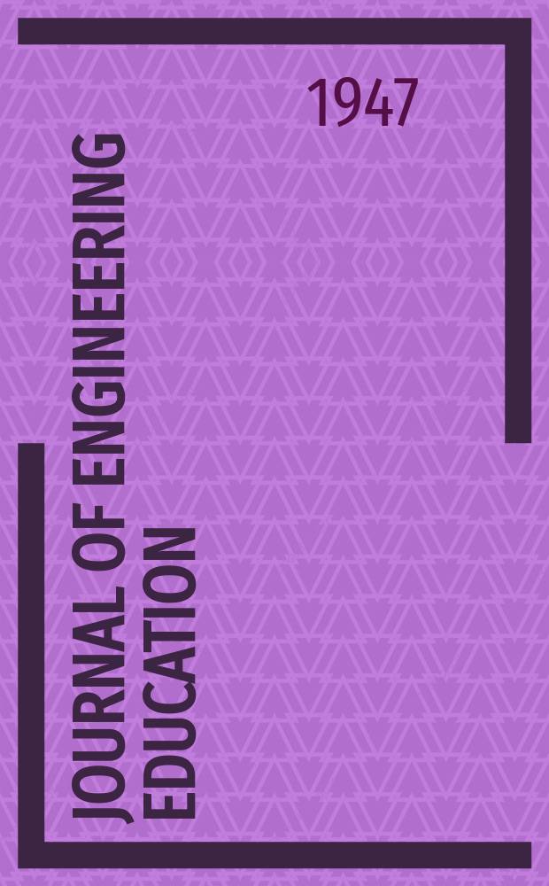 Journal of engineering education : Publ. by the Society for the promotion of engineering education. Vol.37, №10