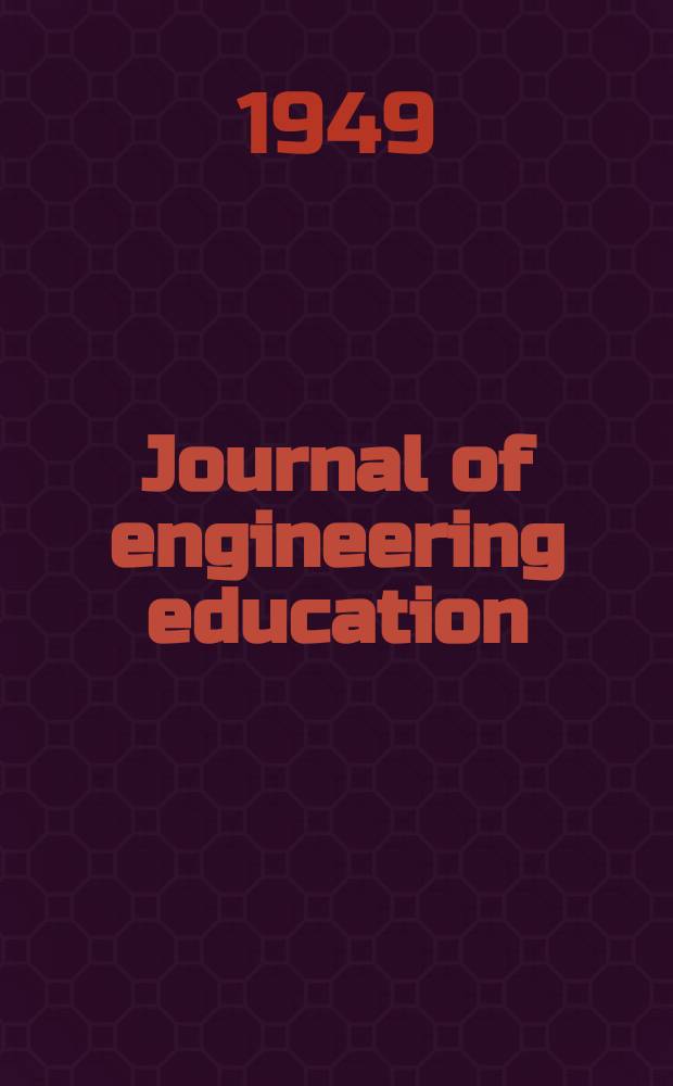 Journal of engineering education : Publ. by the Society for the promotion of engineering education. Vol.40, №1