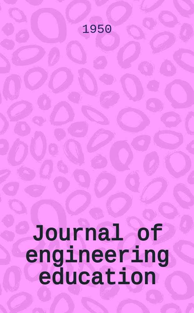 Journal of engineering education : Publ. by the Society for the promotion of engineering education. Vol.40, №5