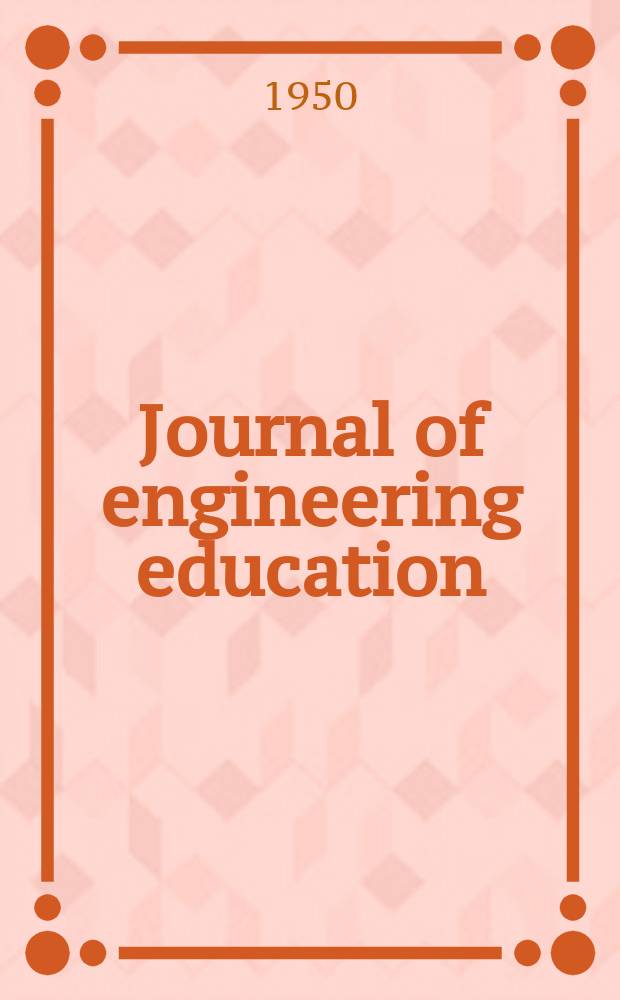Journal of engineering education : Publ. by the Society for the promotion of engineering education. Vol.40, №6