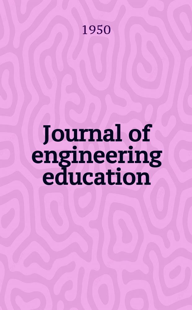 Journal of engineering education : Publ. by the Society for the promotion of engineering education. Vol.40, №7