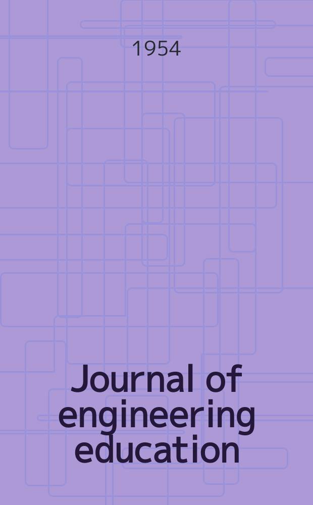 Journal of engineering education : Publ. by the Society for the promotion of engineering education. Vol.44, №7