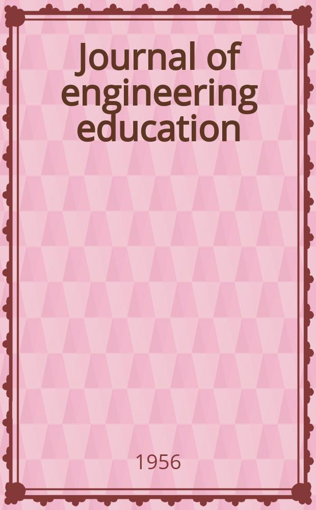 Journal of engineering education : Publ. by the Society for the promotion of engineering education. Vol.47, №2