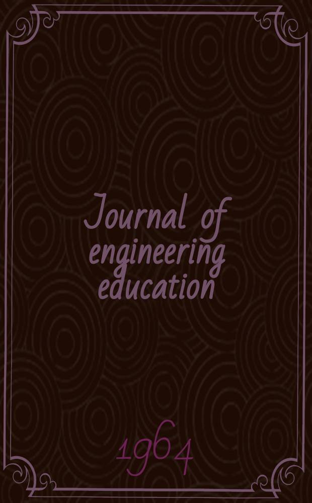 Journal of engineering education : Publ. by the Society for the promotion of engineering education. Vol.54, №7
