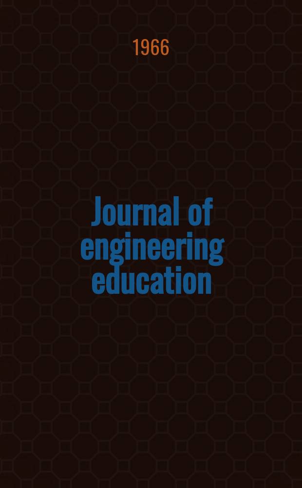 Journal of engineering education : Publ. by the Society for the promotion of engineering education. Vol.56, №7