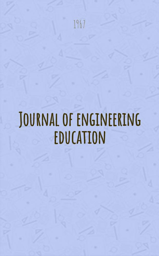 Journal of engineering education : Publ. by the Society for the promotion of engineering education. Vol.57, №7