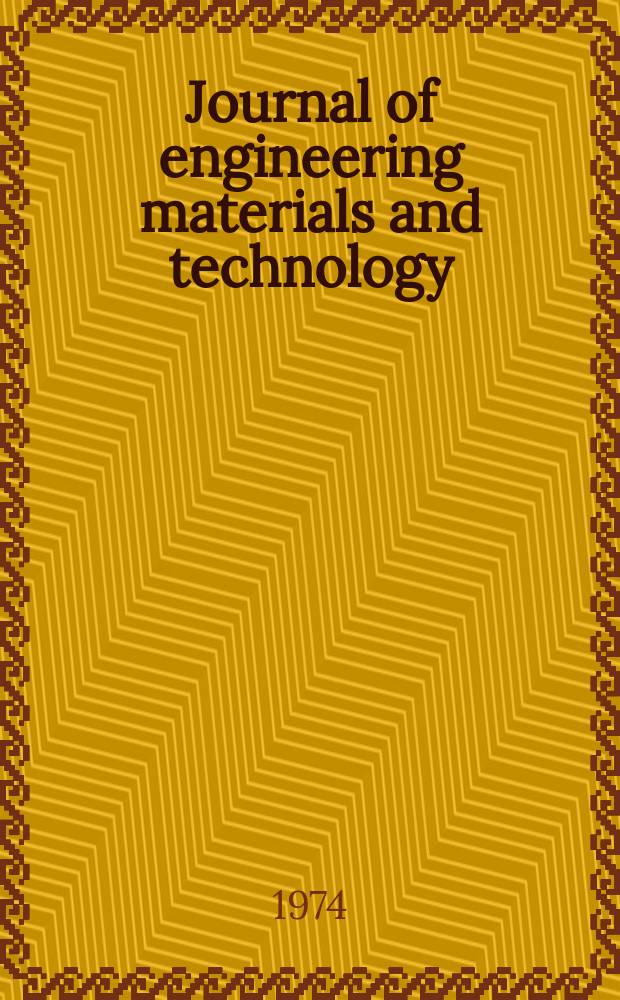 Journal of engineering materials and technology : Publ. quarterly by the Amer. soc. mechanical engineers