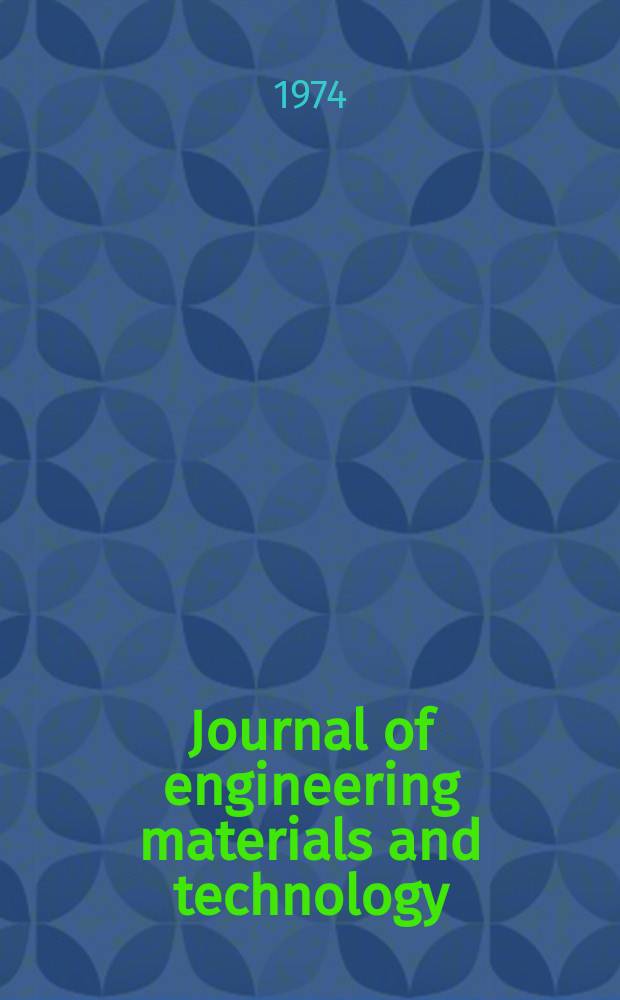 Journal of engineering materials and technology : Publ. quarterly by the Amer. soc. mechanical engineers. Vol.96, №4 : (Spec. iss. on materials for pressure vessels and piping)