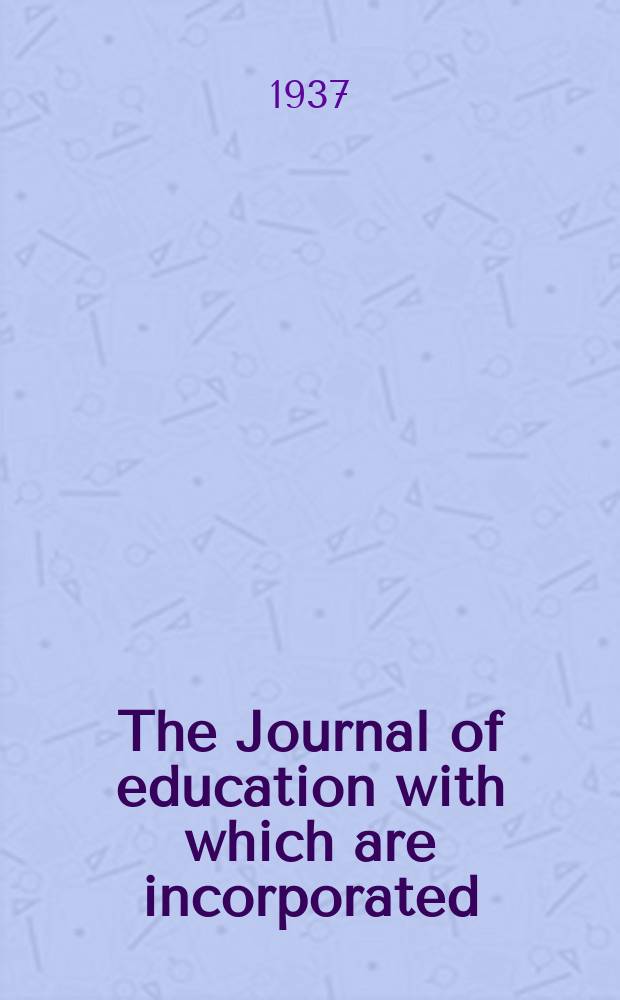The Journal of education with which are incorporated : "The School world" & "The Educational time". Vol.69, №816