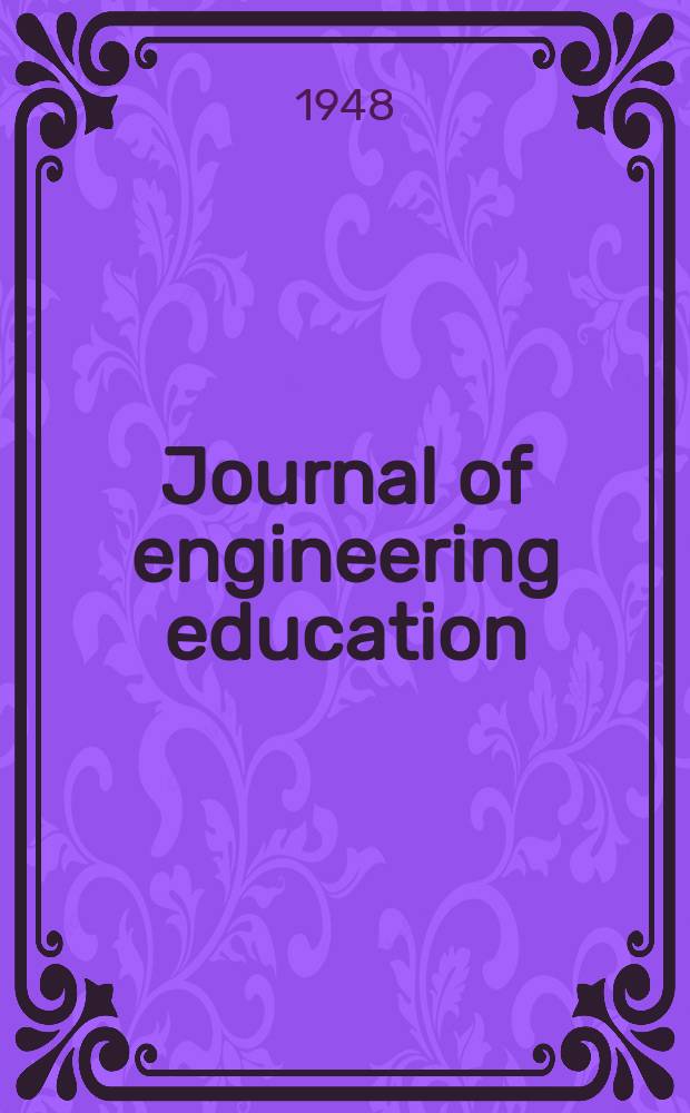 Journal of engineering education : Publ. by the Society for the promotion of engineering education. Vol.38, №6