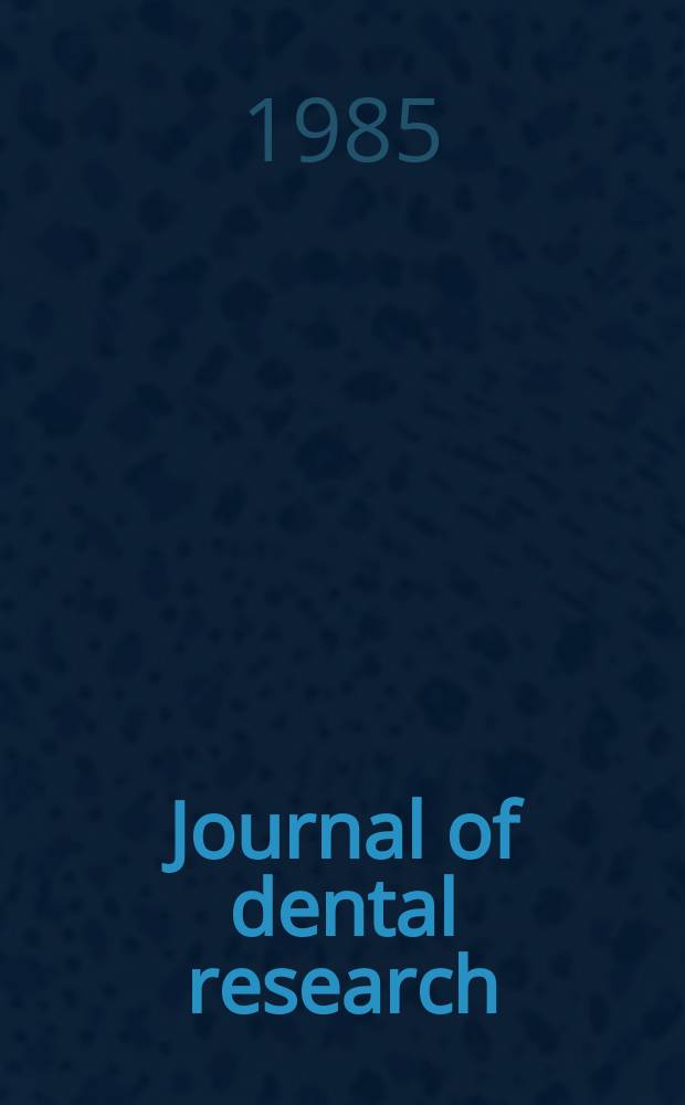 Journal of dental research : Off. publ. of the Intern. ass. for dental research. Vol.64, №5