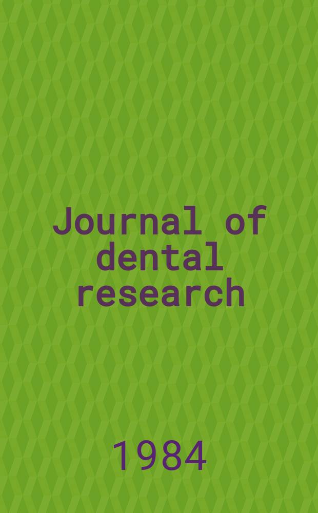 Journal of dental research : Off. publ. of the Intern. ass. for dental research. Vol.63, №3