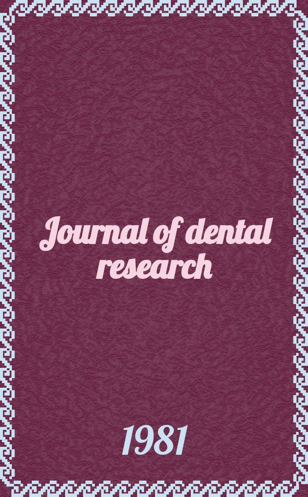 Journal of dental research : Off. publ. of the Intern. ass. for dental research. Vol.60, №3