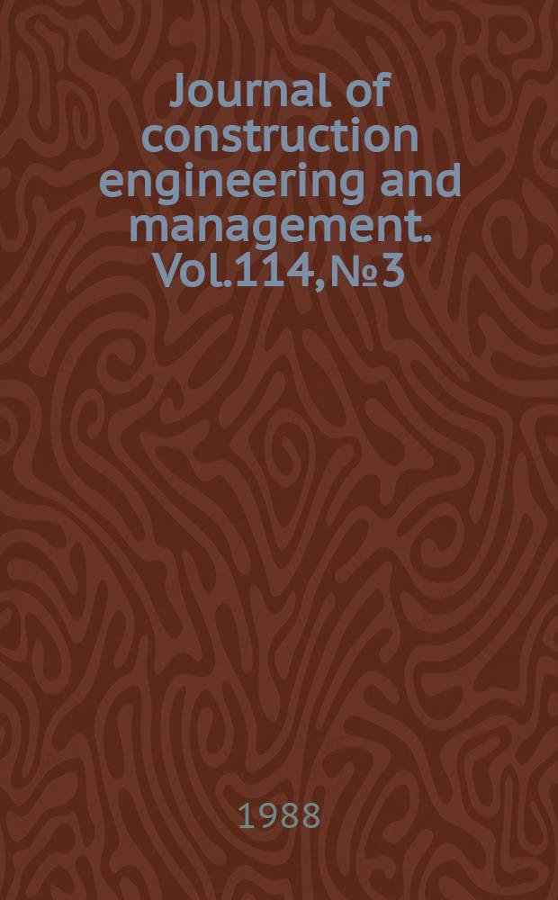 Journal of construction engineering and management. Vol.114, №3