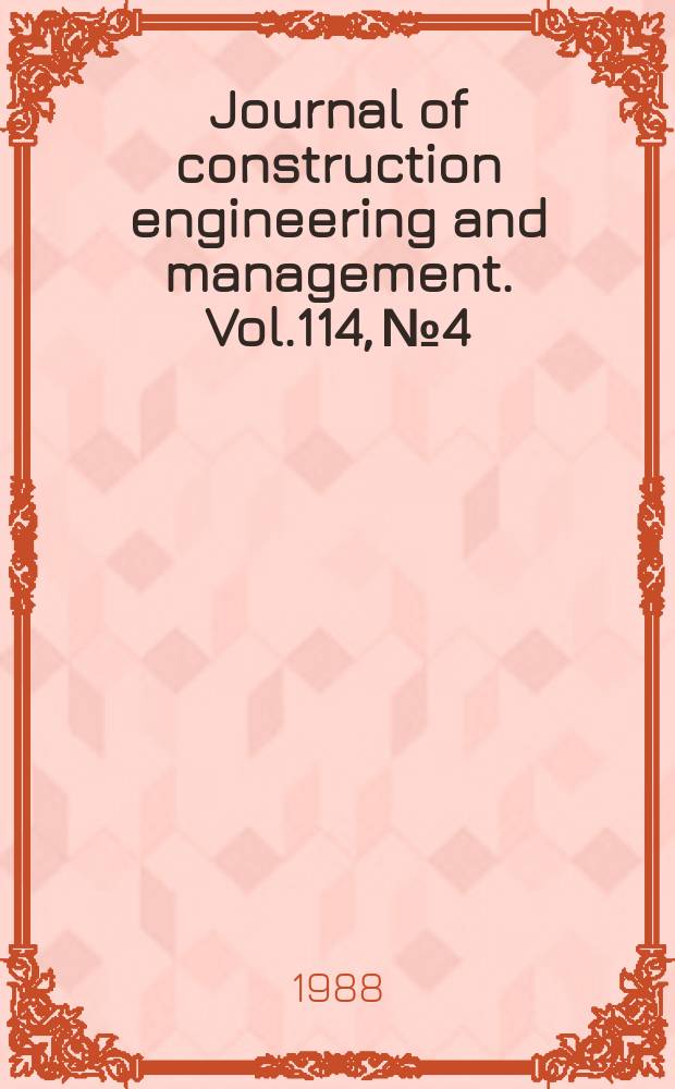 Journal of construction engineering and management. Vol.114, №4