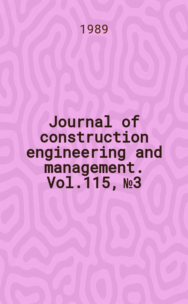 Journal of construction engineering and management. Vol.115, №3