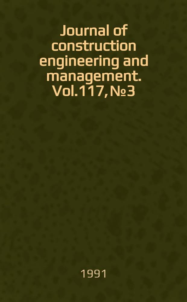 Journal of construction engineering and management. Vol.117, №3