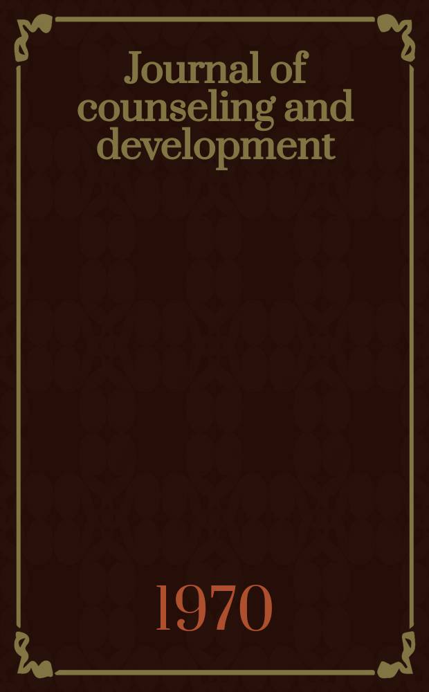Journal of counseling and development : Formerly the Personnel and guidance journal. Vol.49, №9 : Counseling and the social revolution