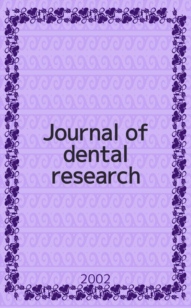 Journal of dental research : Off. publ. of the Intern. ass. for dental research. Vol.81, №5